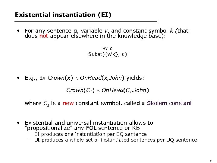 Existential instantiation (EI) • For any sentence α, variable v, and constant symbol k