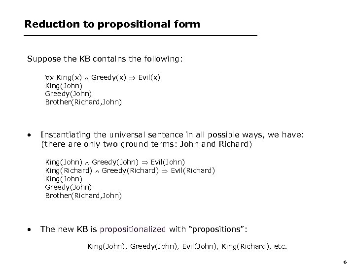 Reduction to propositional form Suppose the KB contains the following: x King(x) Greedy(x) Evil(x)