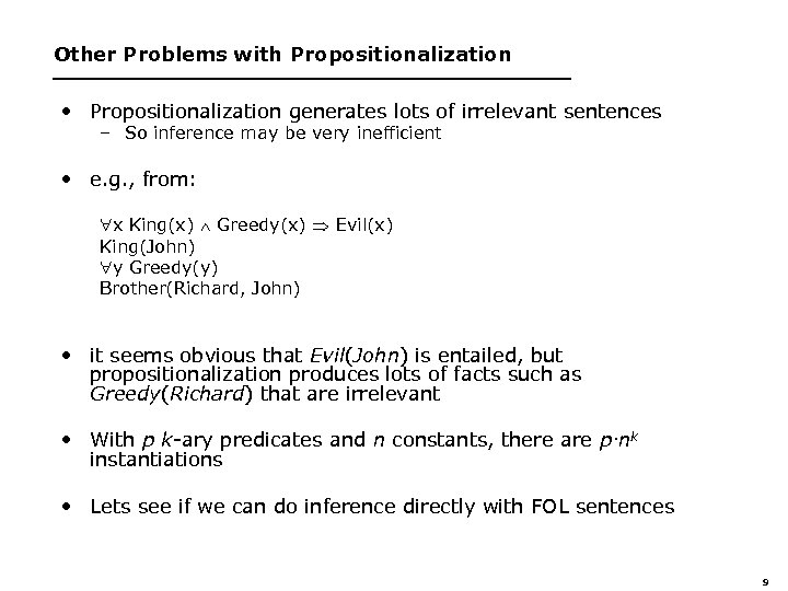 Other Problems with Propositionalization • Propositionalization generates lots of irrelevant sentences – So inference