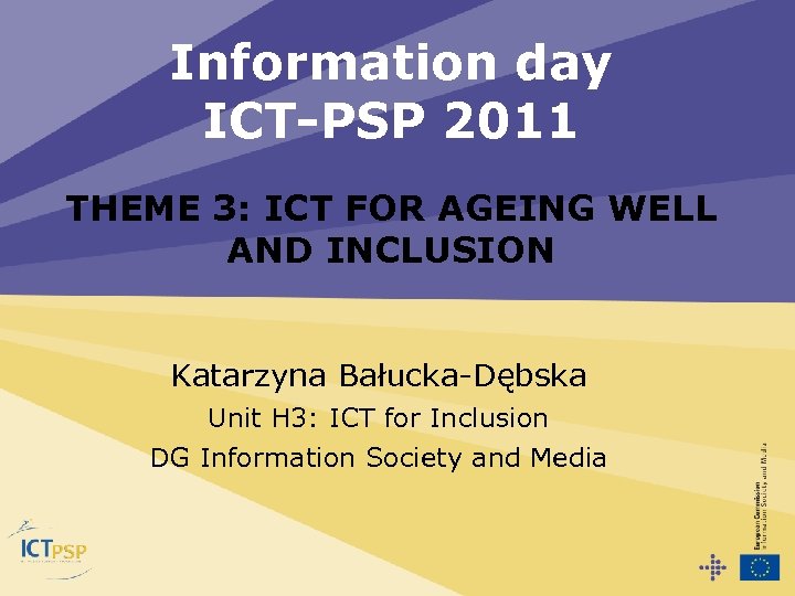 Information day ICT-PSP 2011 THEME 3: ICT FOR AGEING WELL AND INCLUSION Katarzyna Bałucka-Dębska