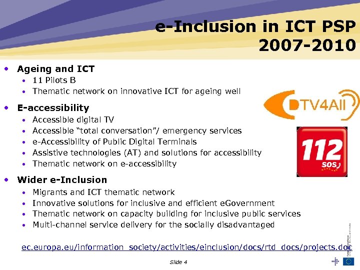 e-Inclusion in ICT PSP 2007 -2010 • Ageing and ICT • 11 Pilots B