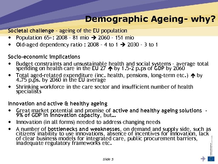 Demographic Ageing- why? Societal challenge – ageing of the EU population • Population 65+: