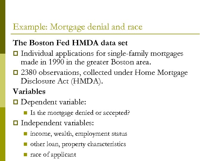 Example: Mortgage denial and race The Boston Fed HMDA data set p Individual applications