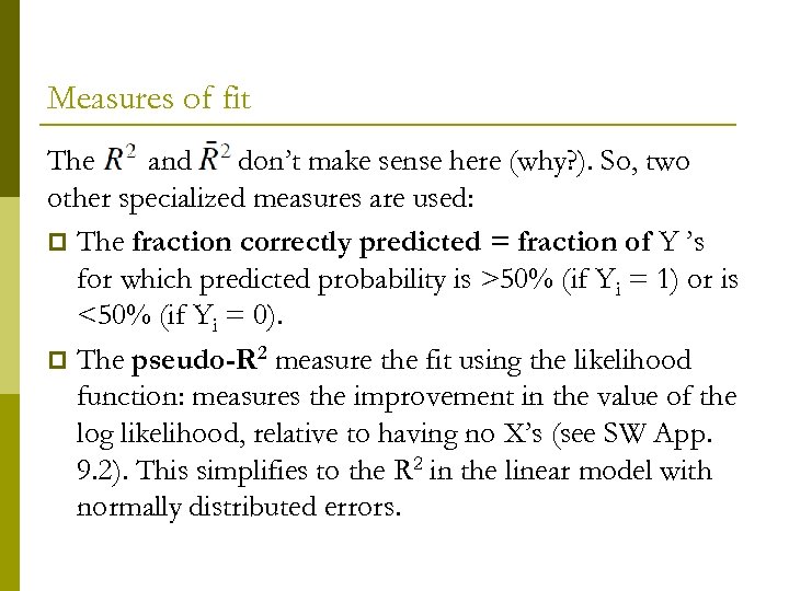 Measures of fit The and don’t make sense here (why? ). So, two other