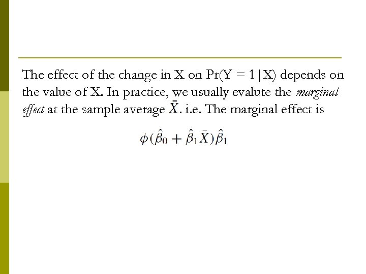 The effect of the change in X on Pr(Y = 1|X) depends on the