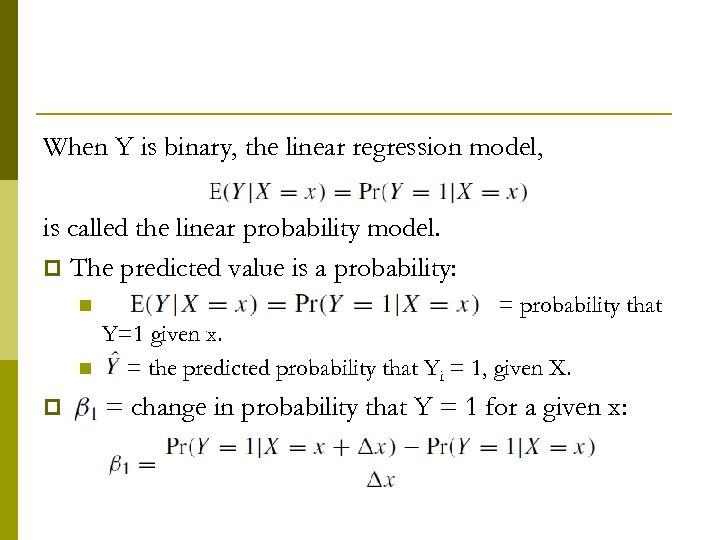 When Y is binary, the linear regression model, is called the linear probability model.