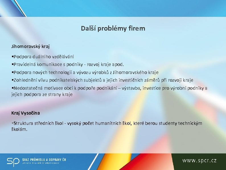 Další problémy firem Jihomoravský kraj §Podpora duálního vzdělávání §Pravidelná komunikace s podniky - rozvoj