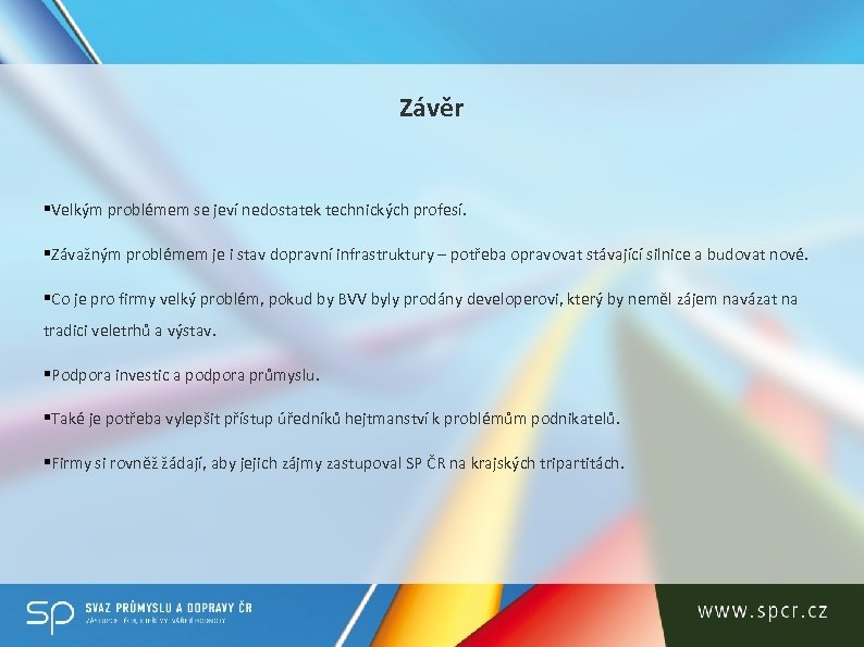 Závěr §Velkým problémem se jeví nedostatek technických profesí. §Závažným problémem je i stav dopravní