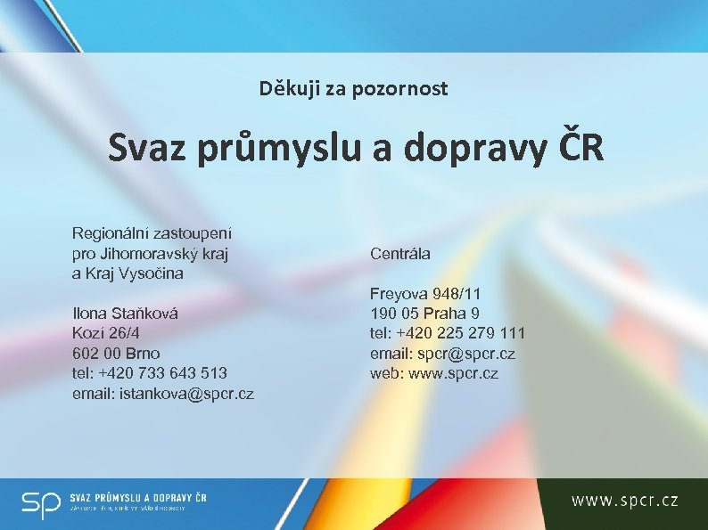 Děkuji za pozornost Svaz průmyslu a dopravy ČR Regionální zastoupení pro Jihomoravský kraj a