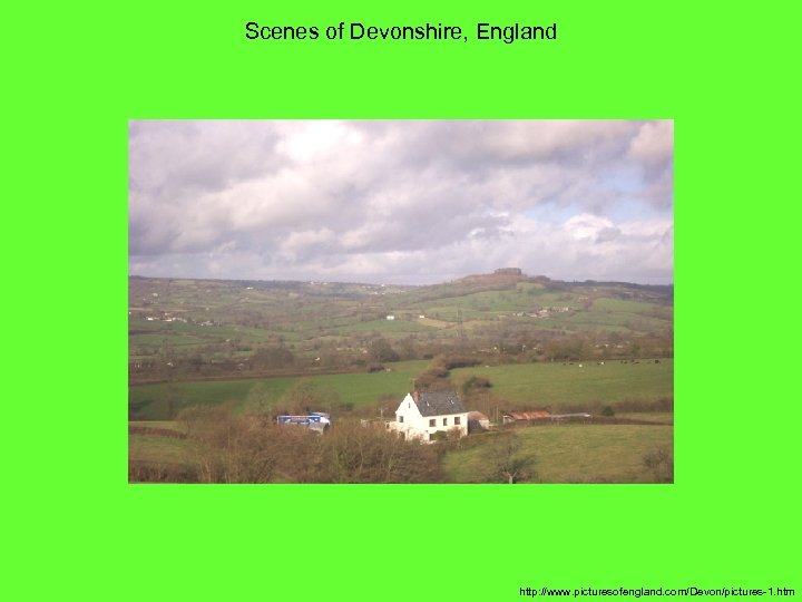 Scenes of Devonshire, England http: //www. picturesofengland. com/Devon/pictures-1. htm 