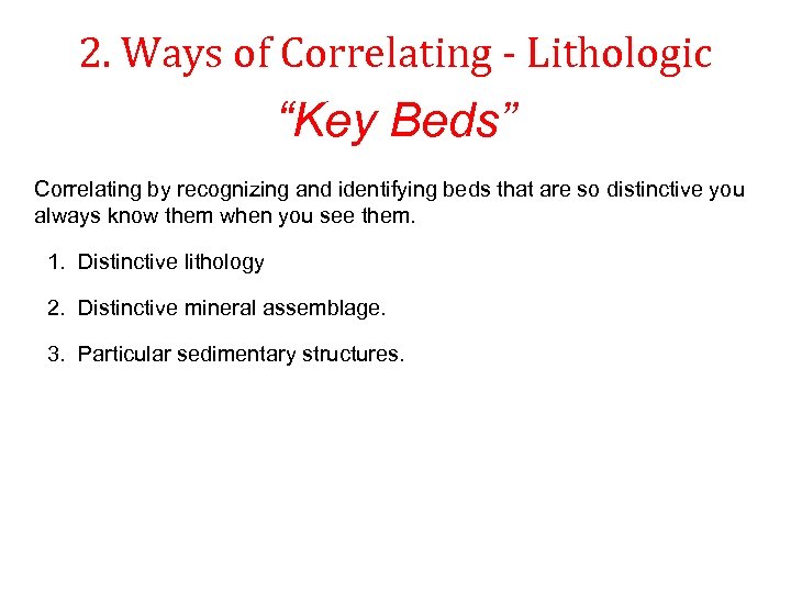 2. Ways of Correlating - Lithologic “Key Beds” Correlating by recognizing and identifying beds