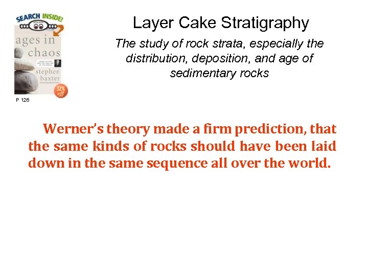 Layer Cake Stratigraphy The study of rock strata, especially the distribution, deposition, and age