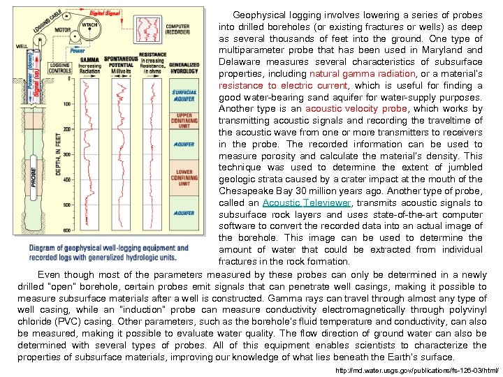  Geophysical logging involves lowering a series of probes into drilled boreholes (or existing