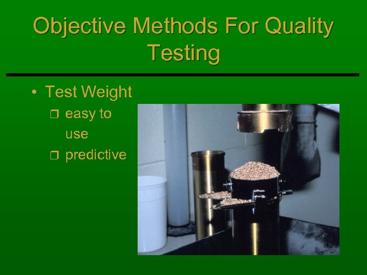 Objective Methods For Quality Testing • Test Weight easy to use r predictive r