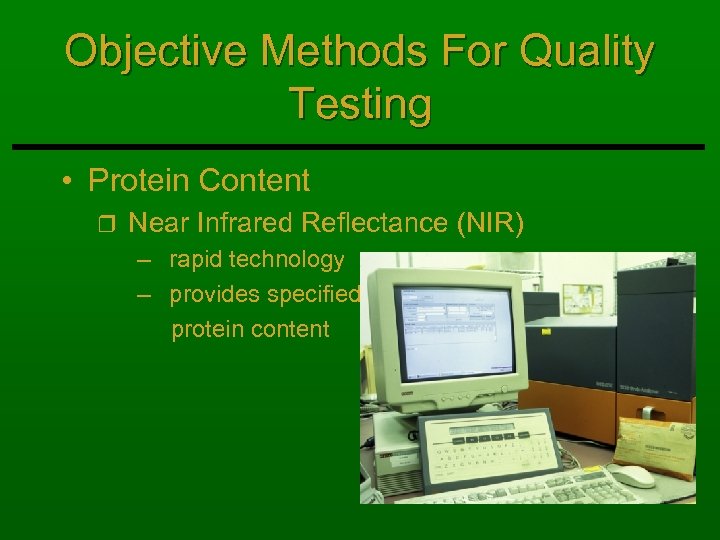 Objective Methods For Quality Testing • Protein Content r Near Infrared Reflectance (NIR) –