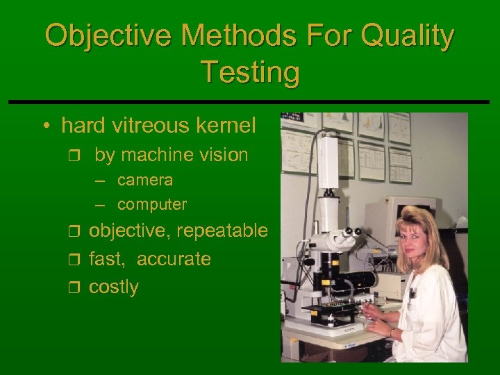 Objective Methods For Quality Testing • hard vitreous kernel r by machine vision –