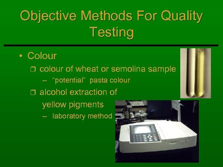 Objective Methods For Quality Testing • Colour r colour of wheat or semolina sample