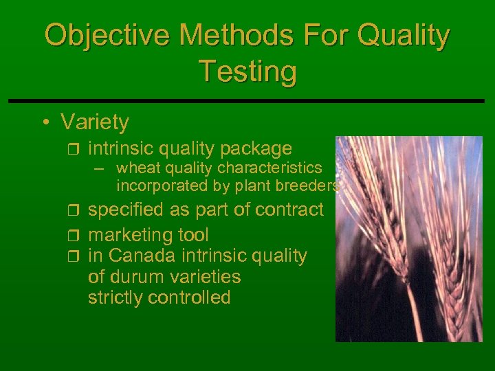 Objective Methods For Quality Testing • Variety r intrinsic quality package – wheat quality