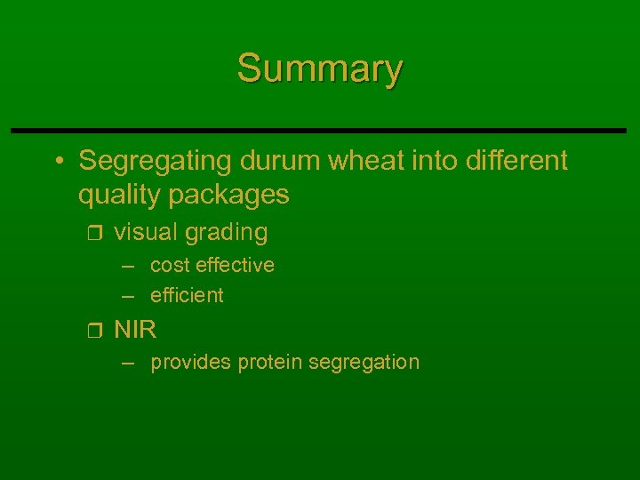 Summary • Segregating durum wheat into different quality packages r visual grading – cost