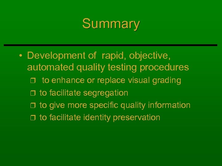 Summary • Development of rapid, objective, automated quality testing procedures to enhance or replace