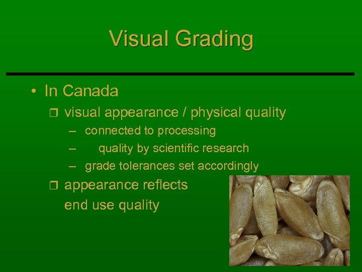 Visual Grading • In Canada r visual appearance / physical quality – connected to