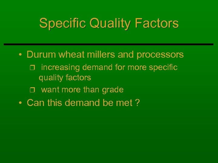 Specific Quality Factors • Durum wheat millers and processors increasing demand for more specific