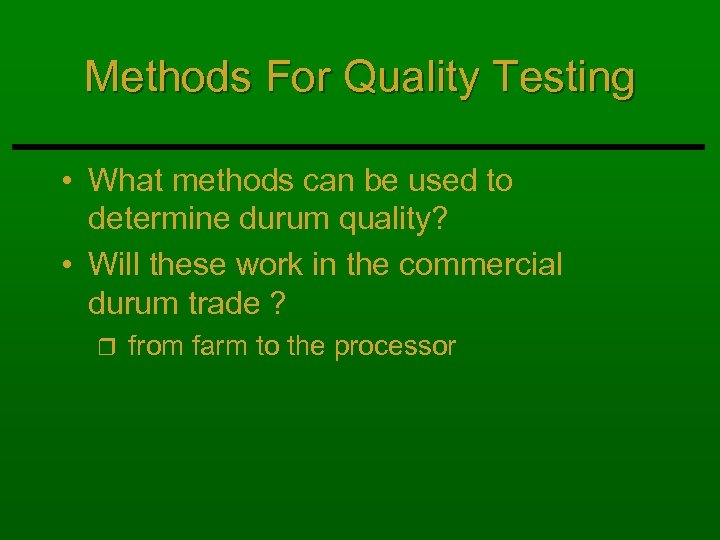Methods For Quality Testing • What methods can be used to determine durum quality?