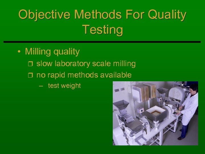 Objective Methods For Quality Testing • Milling quality slow laboratory scale milling r no