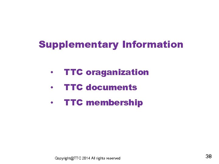 Supplementary Information • TTC oraganization • TTC documents • TTC membership Copyright@TTC 2014 All