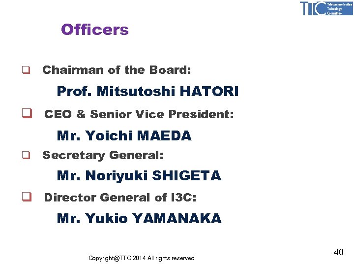 Officers q Chairman of the Board: Prof. Mitsutoshi HATORI q CEO & Senior Vice