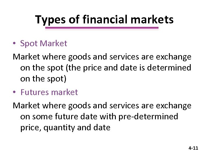 Types of financial markets • Spot Market where goods and services are exchange on
