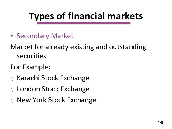 Types of financial markets • Secondary Market for already existing and outstanding securities For