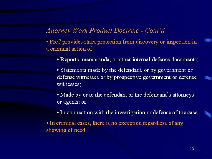 Attorney Work Product Doctrine - Cont’d • FRC provides strict protection from discovery or
