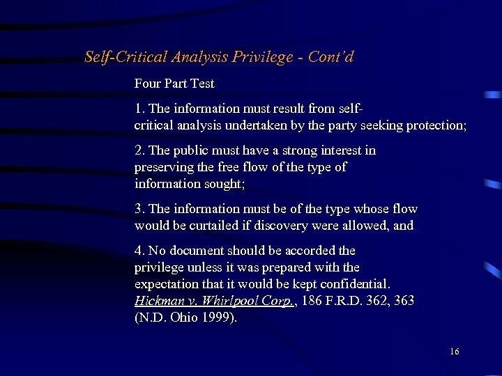 Self-Critical Analysis Privilege - Cont’d Four Part Test 1. The information must result from