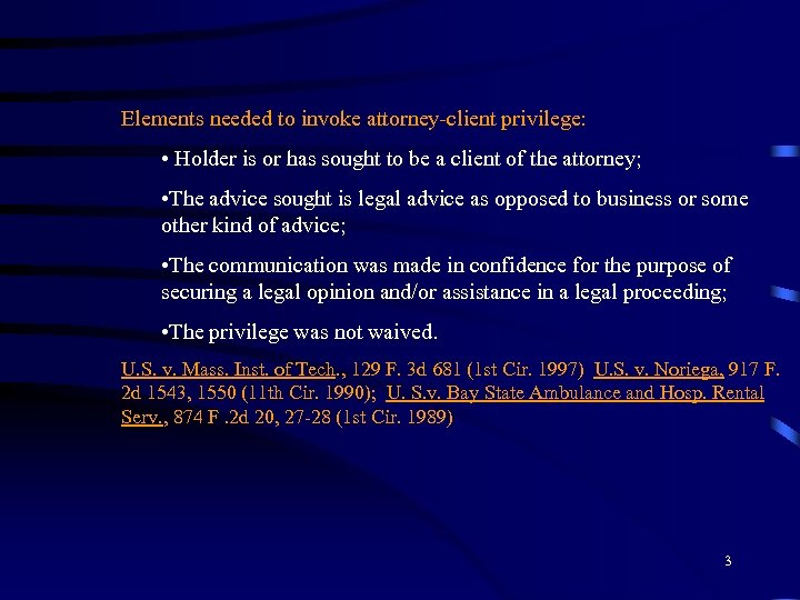 Elements needed to invoke attorney-client privilege: • Holder is or has sought to be
