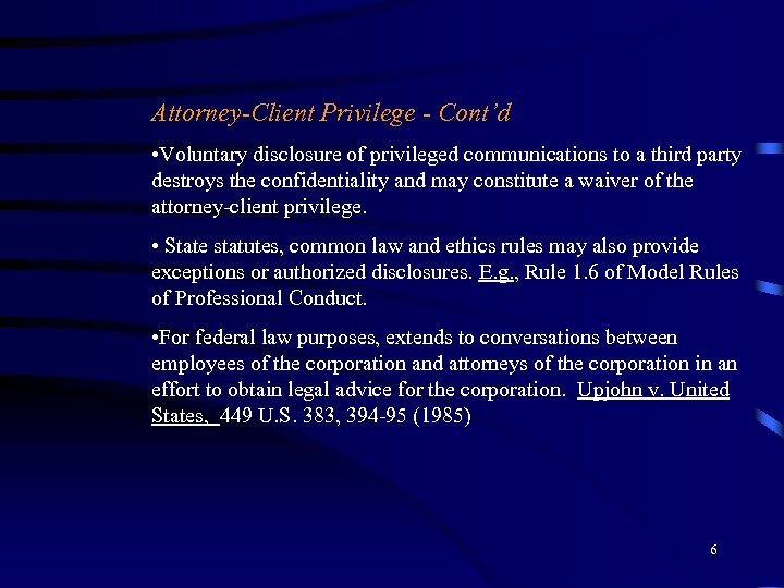 Attorney-Client Privilege - Cont’d • Voluntary disclosure of privileged communications to a third party