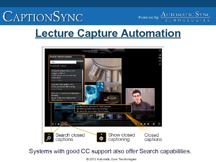 Lecture Capture Automation Systems with good CC support also offer Search capabilities. © 2012