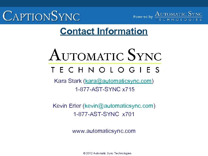 Contact Information Kara Stark (kara@automaticsync. com) 1 -877 -AST-SYNC x 715 Kevin Erler (kevin@automaticsync.