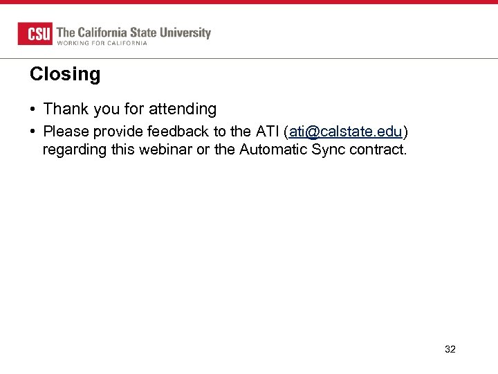 Closing • Thank you for attending • Please provide feedback to the ATI (ati@calstate.