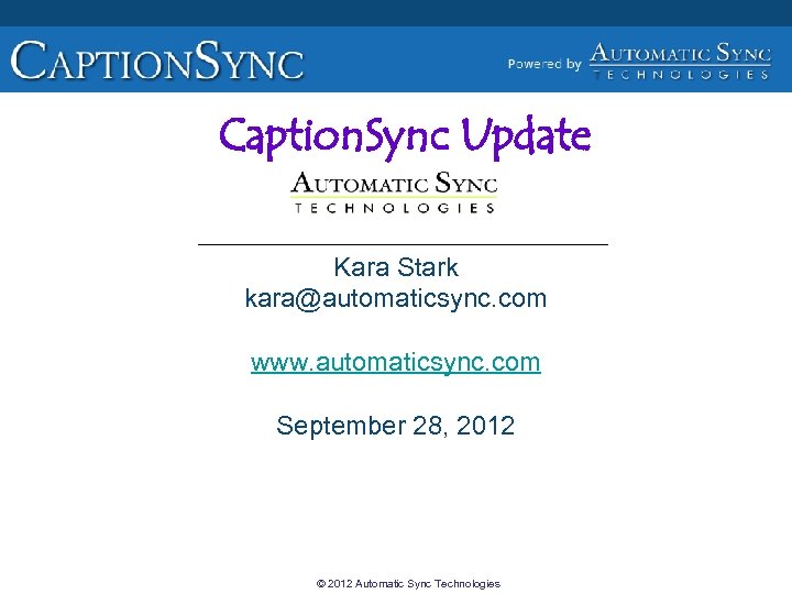 Caption. Sync Update Kara Stark kara@automaticsync. com www. automaticsync. com September 28, 2012 ©