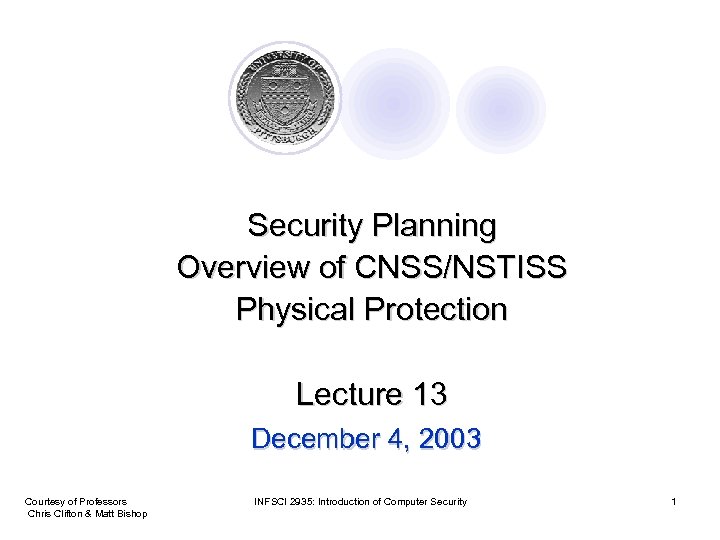 Security Planning Overview of CNSS/NSTISS Physical Protection Lecture 13 December 4, 2003 Courtesy of