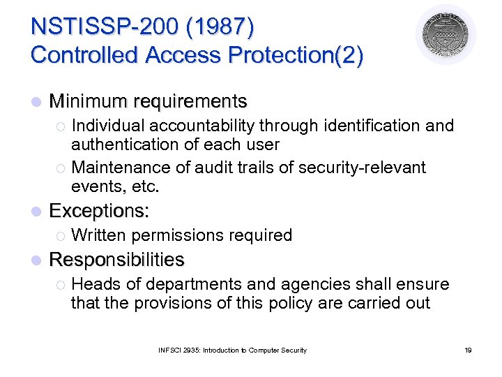 NSTISSP-200 (1987) Controlled Access Protection(2) l Minimum requirements Individual accountability through identification and authentication