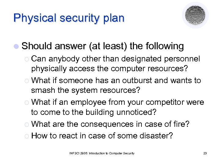 Physical security plan l Should answer (at least) the following ¡ Can anybody other