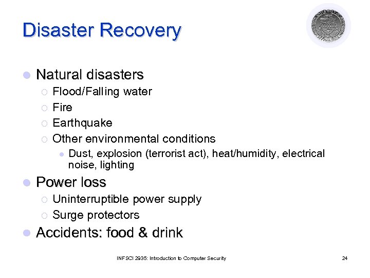 Disaster Recovery l Natural disasters ¡ ¡ Flood/Falling water Fire Earthquake Other environmental conditions