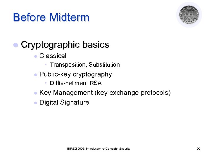 Before Midterm l Cryptographic basics l Classical • Transposition, Substitution l Public-key cryptography •
