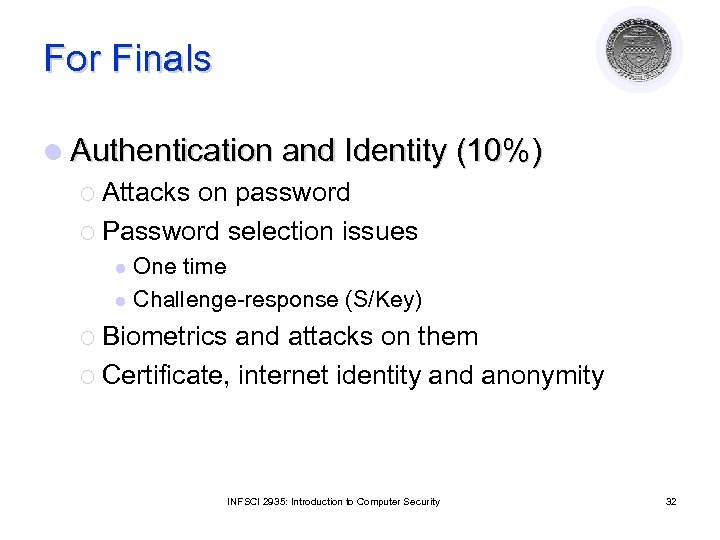 For Finals l Authentication and Identity (10%) ¡ Attacks on password ¡ Password selection