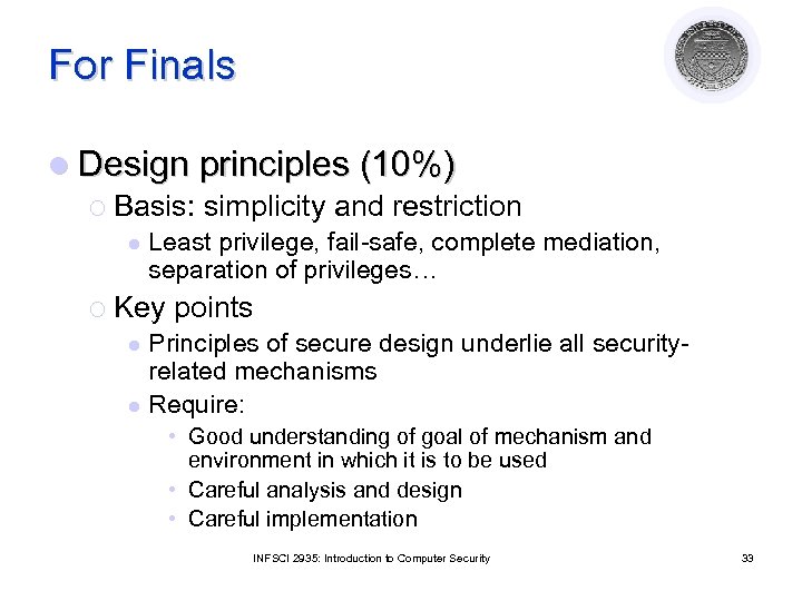 For Finals l Design principles (10%) ¡ Basis: simplicity and restriction l Least privilege,