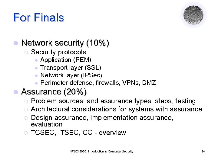 For Finals l Network security (10%) ¡ Security protocols l l l Application (PEM)