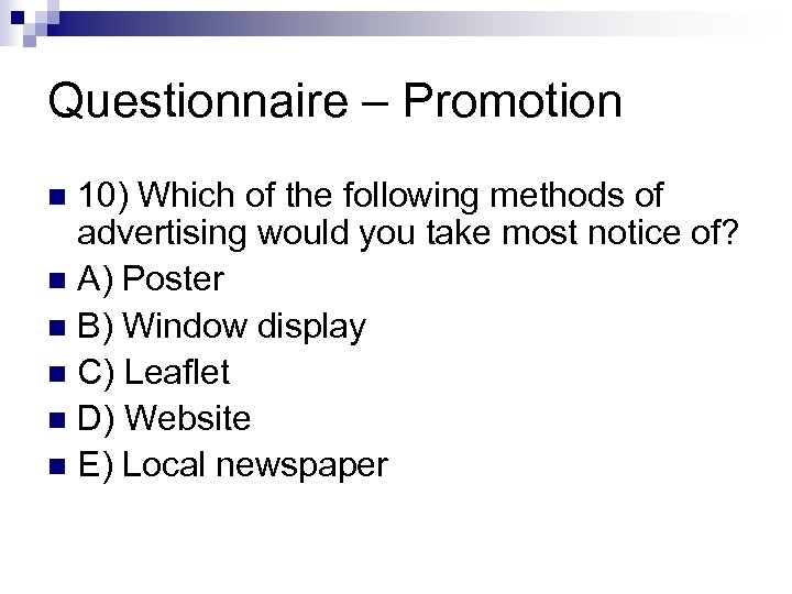 Questionnaire – Promotion 10) Which of the following methods of advertising would you take