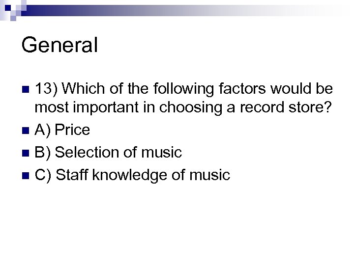 General 13) Which of the following factors would be most important in choosing a